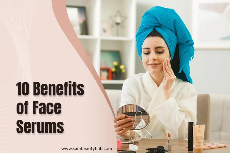 10 benefits of face serums