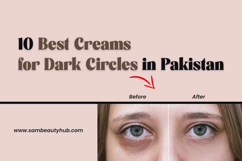 Best Creams for Dark Circles in Pakistan