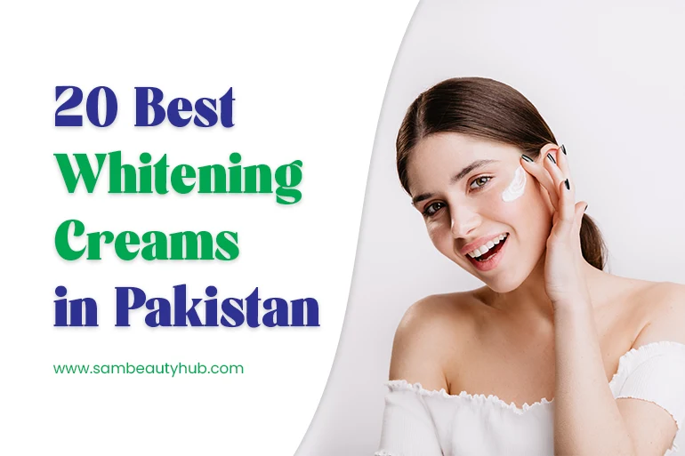 Best Whitening Creams in Pakistan