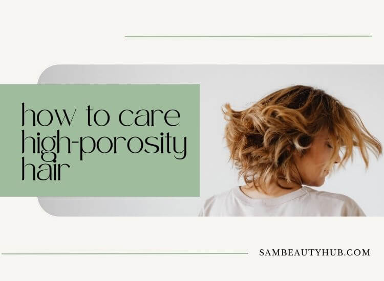 how to care high porosity hair