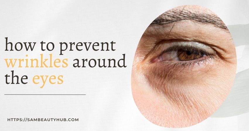 how to prevent wrinkles around eyes